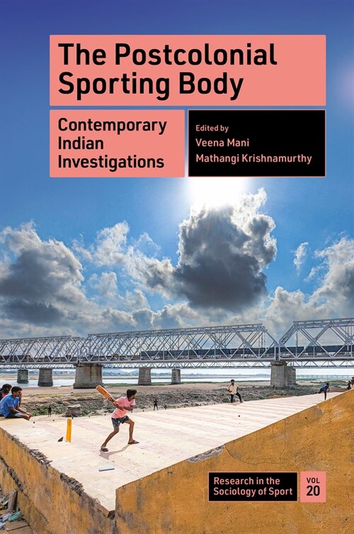 The Postcolonial Sporting Body : Contemporary Indian Investigations (Hardcover)