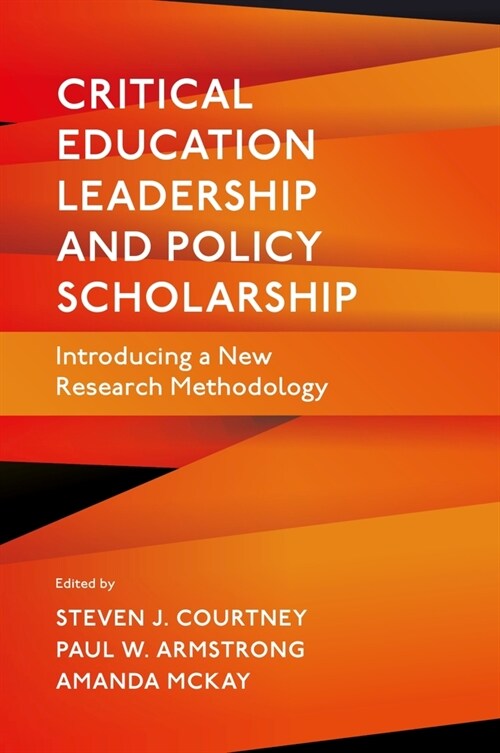 Critical Education Leadership and Policy Scholarship : Introducing a New Research Methodology (Hardcover)