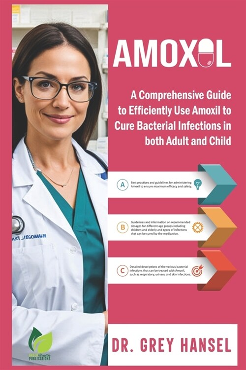 Amoxil: A Comprehensive Guide to Efficiently Use Amoxil to Cure Bacterial Infections in both Adult and Child (Paperback)