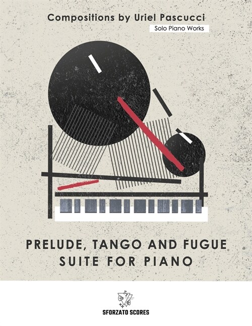 Solo Piano Works: Prelude Tango and Fugue - Suite for Piano: Compositions by Uriel Pascucci (Paperback)