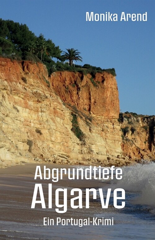 Abgrundtiefe Algarve - Ein Portugal-Krimi: Perfekte Urlaubslekt?e f? alle Krimifans und Portugalreisenden (Paperback)