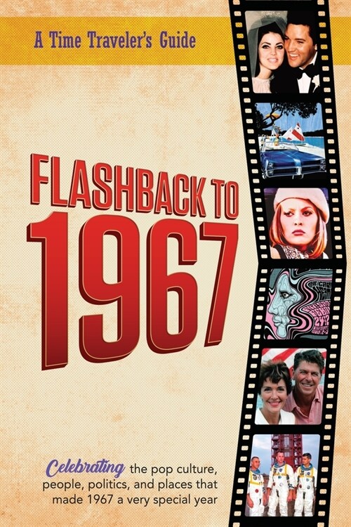 Flashback to 1967 - Celebrating the Pop Culture, People, Politics, and Places: From the Original Time-Traveler Flashback Series of Yearbooks - News Ev (Paperback)
