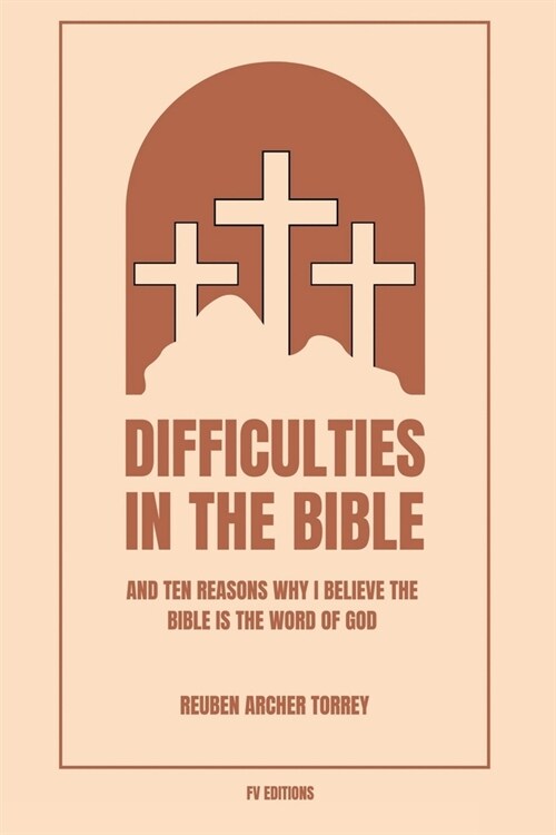 Difficulties in the Bible: And Ten Reasons Why I Believe the Bible is the Word of God (Easy to Read Layout) (Paperback)