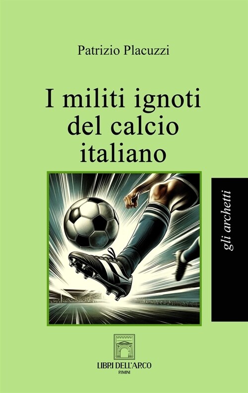 I militi ignoti del calcio italiano (Paperback)