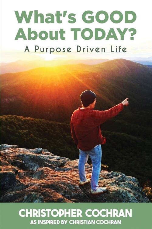 Whats GOOD About TODAY?: A Purpose Driven Life (Paperback)