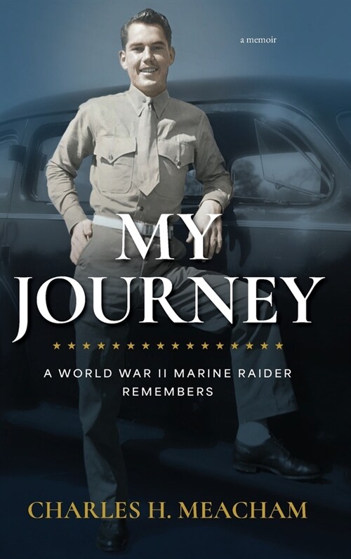 My Journey: A World War II Marine Raider Remembers (Hardcover)