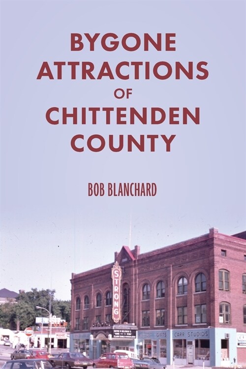 Bygone Attractions of Chittenden County (Paperback)