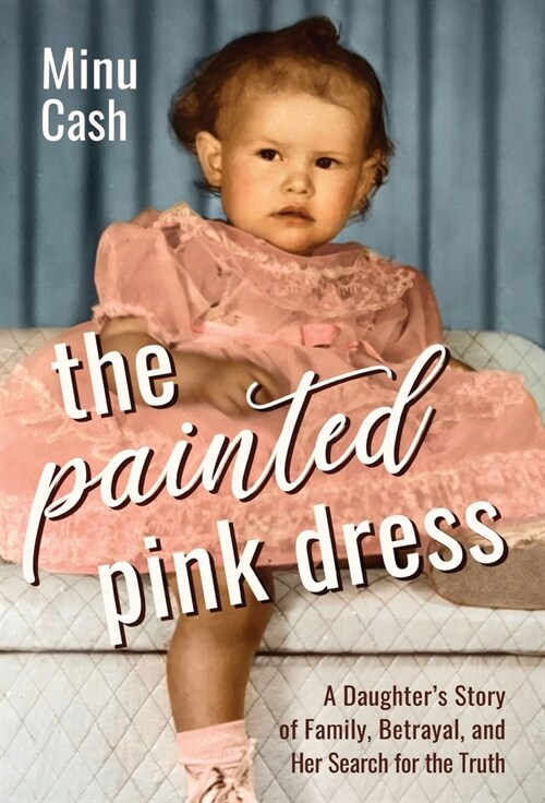 The Painted Pink Dress: A Daughters Story of Family, Betrayal, and Her Search for the Truth (Hardcover)