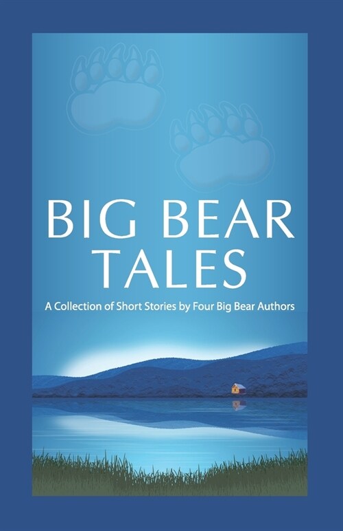 Big Bear Tales: A Collection of Short Stories by Four Big Bear Authors (Paperback)