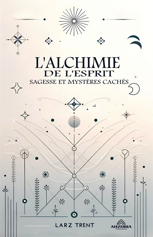 Lalchimie de Lesprit - Sagesse et Myst?es Cach? (Paperback)