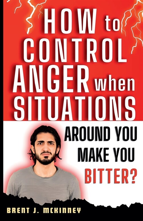 How To Control Anger When Situations Around You Make You Bitter (Paperback)