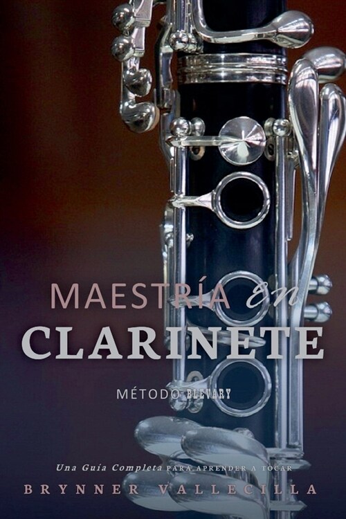 Maestr? en clarinete: Una Gu? Completa para Aprender a Tocar (Paperback)