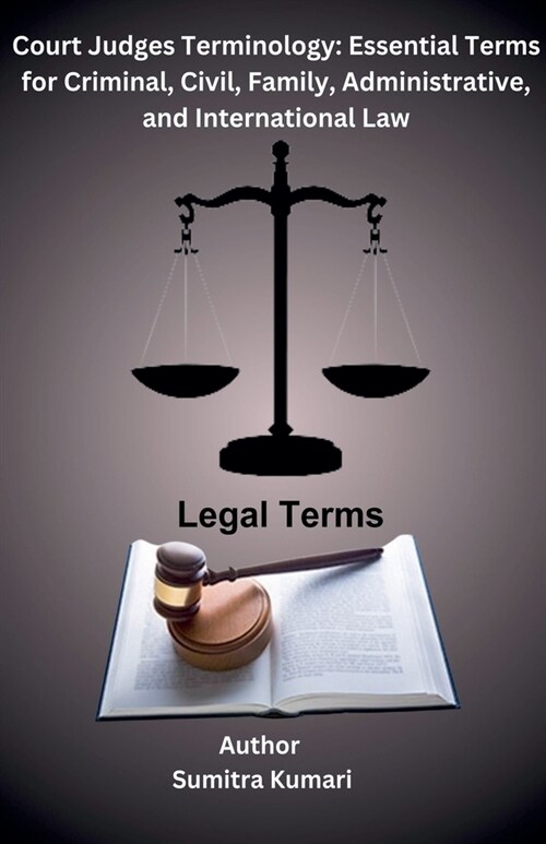 Court Judges Terminology: Essential Terms for Criminal, Civil, Family, Administrative, and International Law (Paperback)