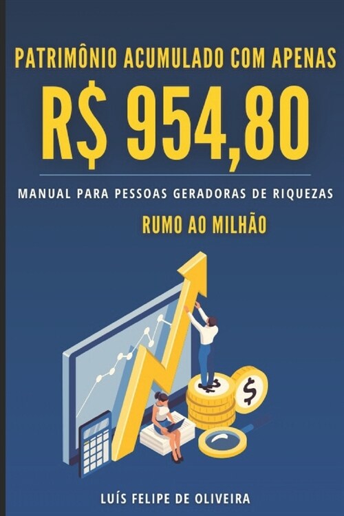 Patrim?io acumulado com apenas R$ 954,80: Mude sua vida com R$ 954,80 (Paperback)