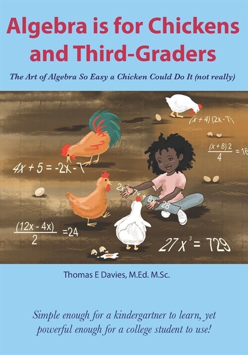 Algebra is for Chickens and Third-Graders: The Art of Algebra So Easy a Chicken Could Do It (not really) (Paperback)