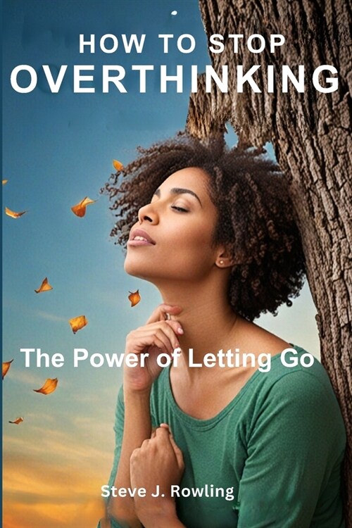 How To Stop Overthinking: The Power Of Letting Go (Paperback)