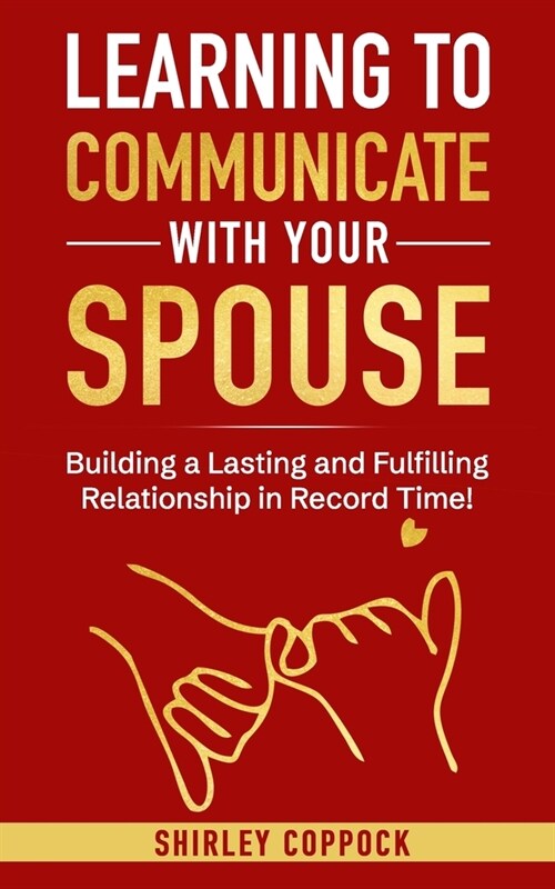 Learning To Communication With Spouse: Building a Lasting and Fulfilling Relationship in Record Time! (Paperback)