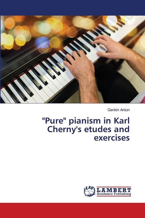 Pure pianism in Karl Chernys etudes and exercises (Paperback)