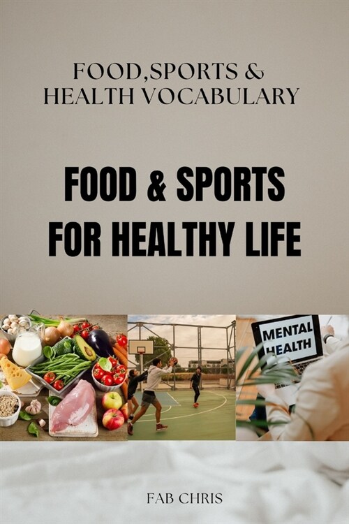 Food & Sports for Healthy Life: FOOD, SPORTS, and HEALTH VOCABULARY (Paperback)