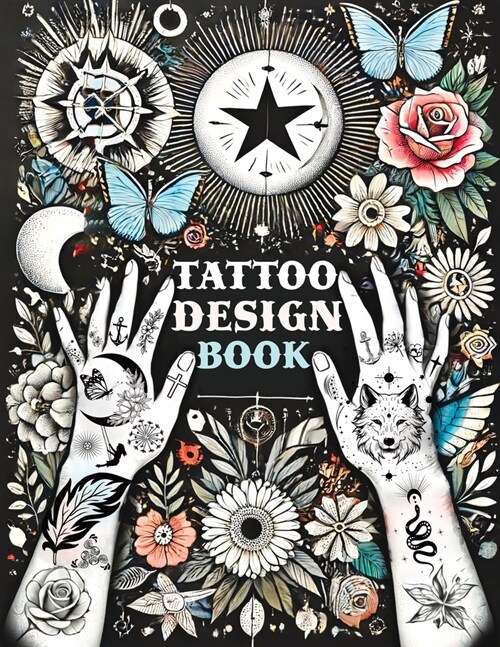 Tattoo Design Book: Over 1500 Original Collections of Tattooing for Beginners with Comprehensive Real Traditional Styles, Minimalist Flash (Paperback)