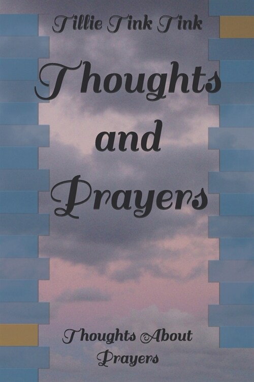 Thoughts and Prayers: Thoughts About Prayers (Paperback)