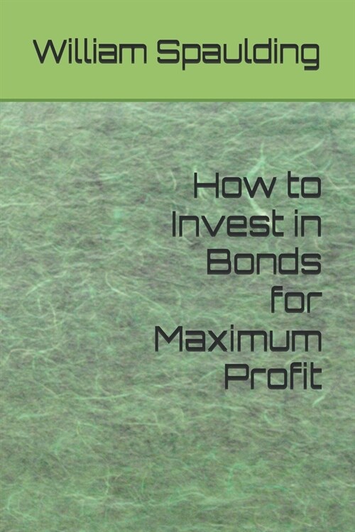 How to Invest in Bonds for Maximum Profit (Paperback)