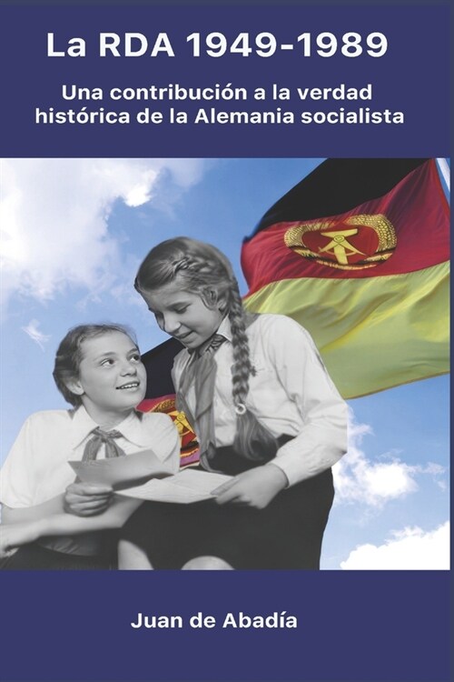 La RDA 1949-1989: Una contribuci? a la verdad hist?ica sobre la Alemania socialista (Paperback)