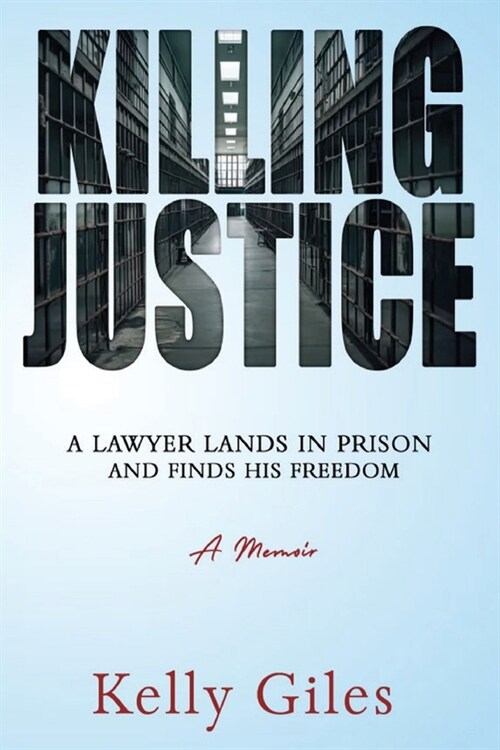 Killing Justice: A Lawyer Lands in Prison and Finds his Freedom (Paperback)