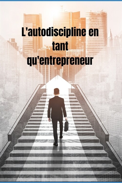 lautodiscipline en tant quentrepreneur (Paperback)