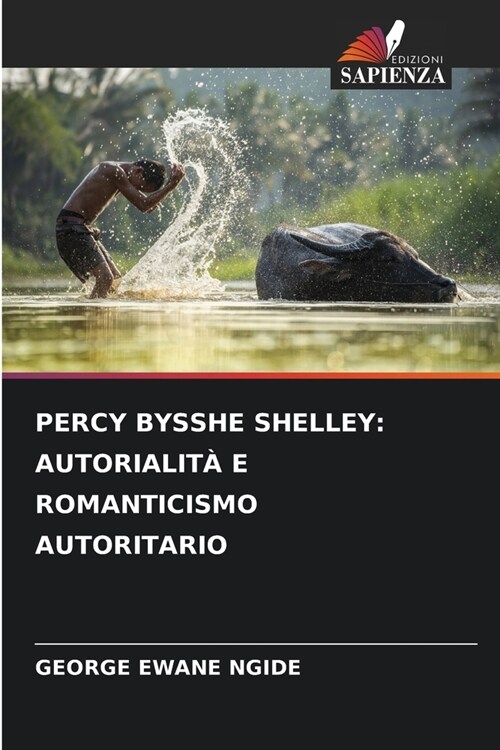 Percy Bysshe Shelley: Autorialit?E Romanticismo Autoritario (Paperback)