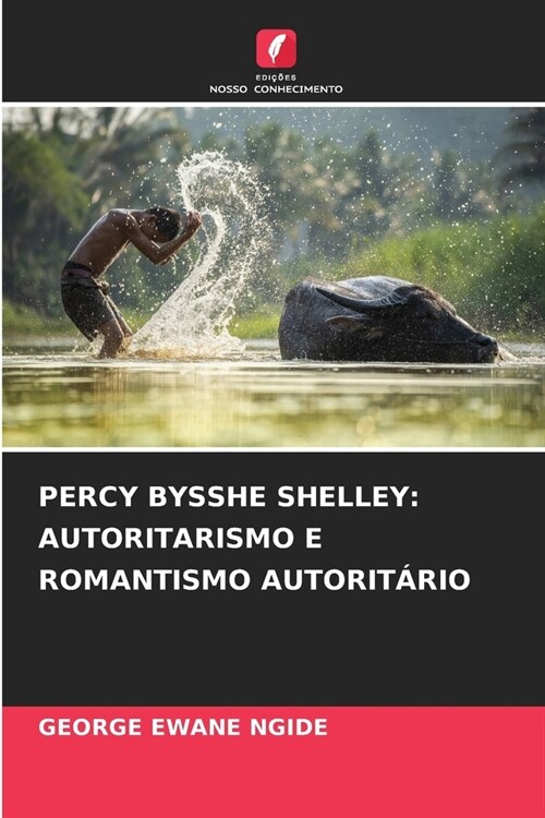 Percy Bysshe Shelley: Autoritarismo E Romantismo Autorit?io (Paperback)