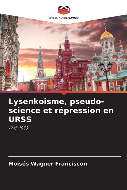 Lysenkoisme, pseudo-science et r?ression en URSS (Paperback)