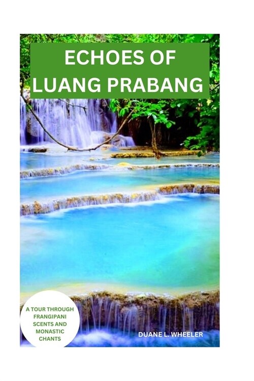 Echoes of Luang Prabang: A Tour Through Frangipani Scents and Monastic Chants (Paperback)