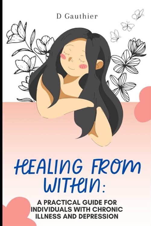 Healing from Within: A Practical Guide for Individuals with Chronic Illness and Depression (Paperback)