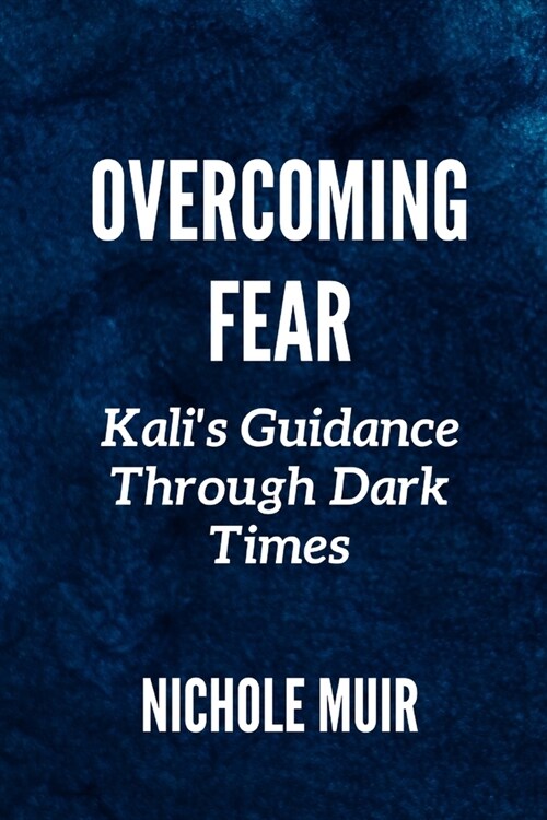 Overcoming Fear: Kalis Guidance Through Dark Times (Paperback)