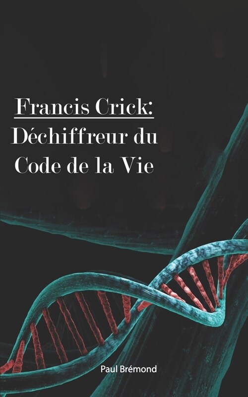 Francis Crick: D?hiffreur du Code de la Vie (Paperback)