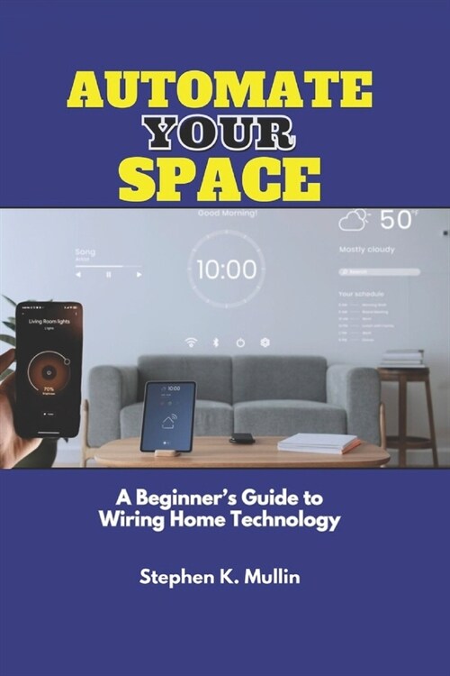 Automate Your Space: A Beginners Guide to Wiring Home Technology (Paperback)