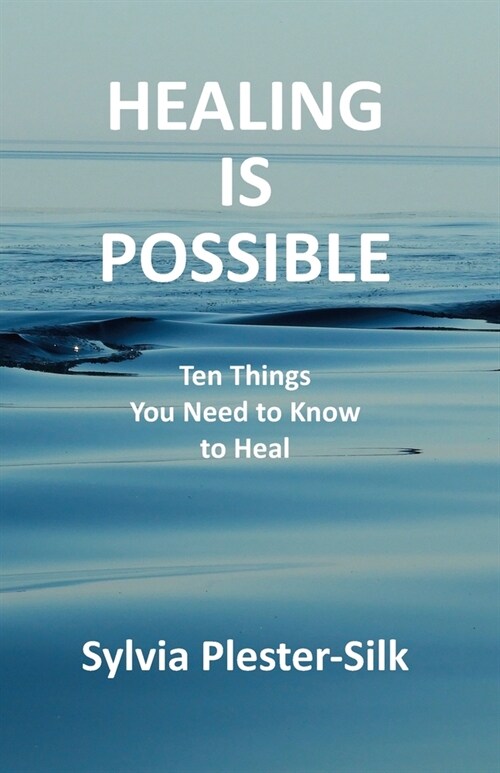 Healing Is Possible: Ten Things You Need to Know to Heal (Paperback)