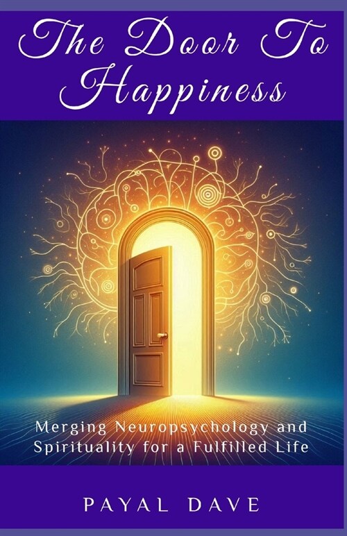 The Door to Happiness: Merging Neuropsychology and Spirituality for a Fulfilled Life (Paperback)