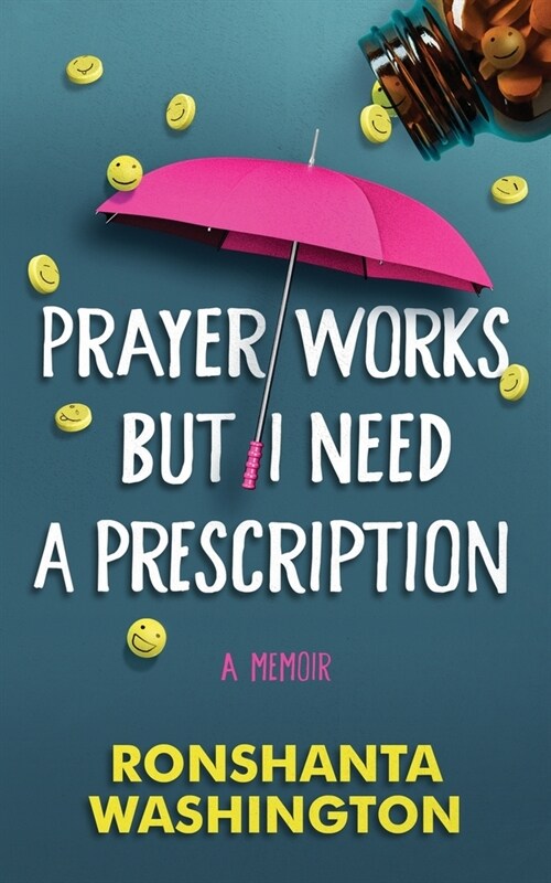 Prayer Works but I Need a Prescription: A personal journey through discovery, awareness, and management of mental health (Paperback)