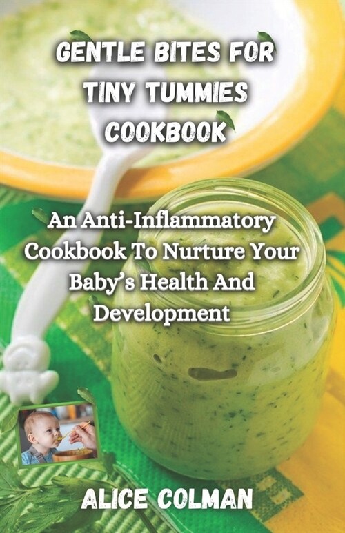 Gentle Bites For Tiny Tummies: An Anti-Inflammatory Cookbook To Nurture Your Babys Health And Development (Paperback)