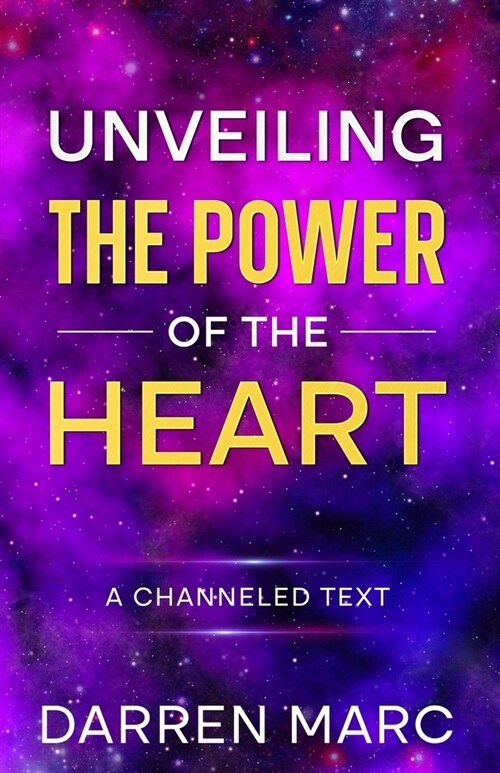 Unveiling The Power of the Heart: A Channeled Text (Paperback)