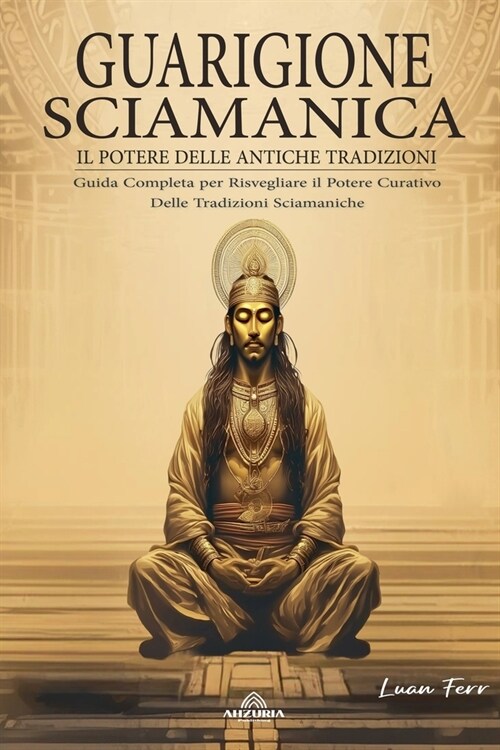 Guarigione Sciamanica - Il Potere Delle Antiche Tradizioni (Paperback)