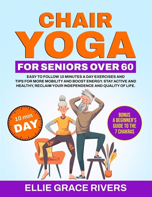 Chair Yoga for Seniors Over 60: Easy-to-Follow 10 Minutes a Day Exercises and Tips for More Mobility and Boost Energy. Stay Active and Healthy, Reclai (Paperback)