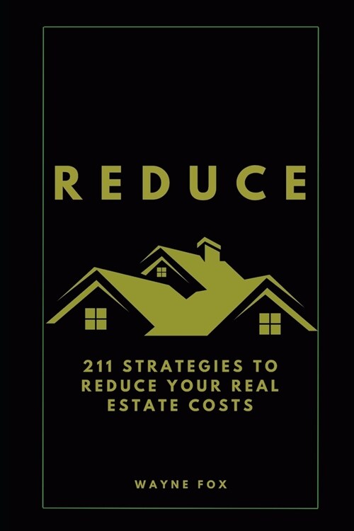 Reduce: 211 Strategies To Reduce Your Real Estate Costs (Paperback)