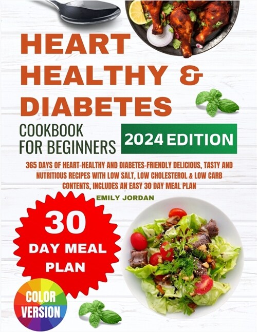 Heart Healthy And Diabetes Cookbook: 365 Days of Heart-Healthy and Diabetes-Friendly Delicious, Tasty and Nutritious Recipes with Low Salt, Low Choles (Paperback)