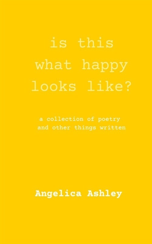 is this what happy looks like?: a collection of poetry and other things written (Paperback)