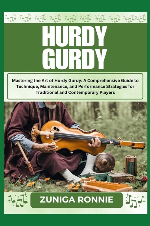 Hurdy Gurdy: Mastering the Art of Hurdy Gurdy: A Comprehensive Guide to Technique, Maintenance, and Performance Strategies for Trad (Paperback)