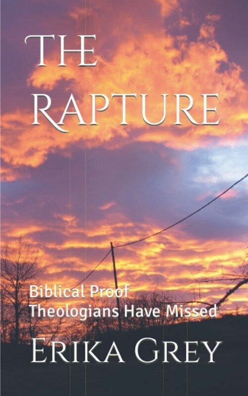 The Rapture: Biblical Proof Theologians Have Missed (Paperback)