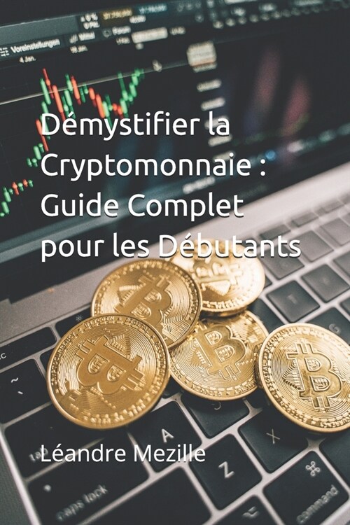 D?ystifier la Cryptomonnaie: Guide Complet pour les D?utants (Paperback)